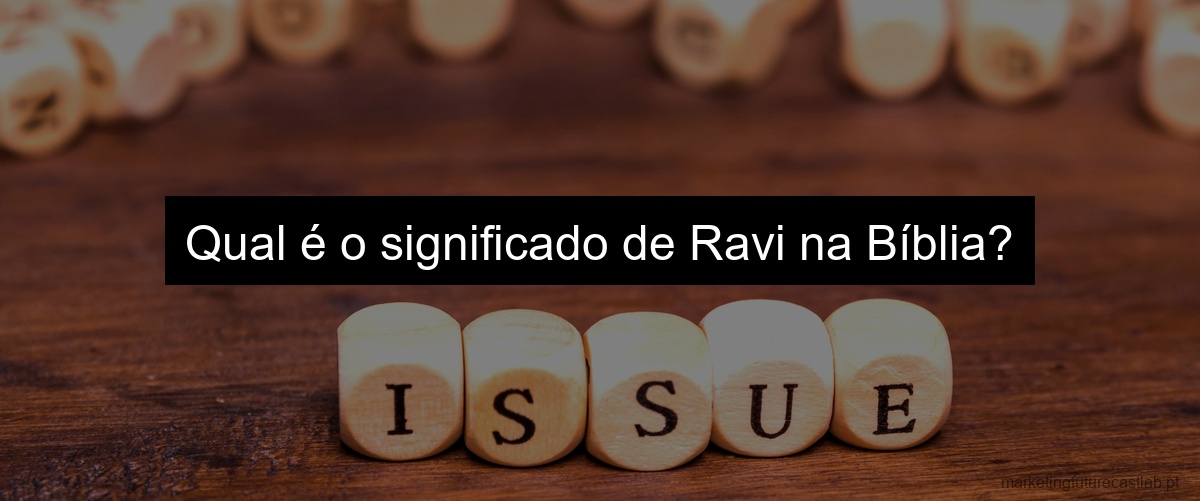 Qual é o significado de Ravi na Bíblia?